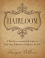 Hairloom: A Women's Generational Guide to Hair Care, Wholeness & Balance for Life