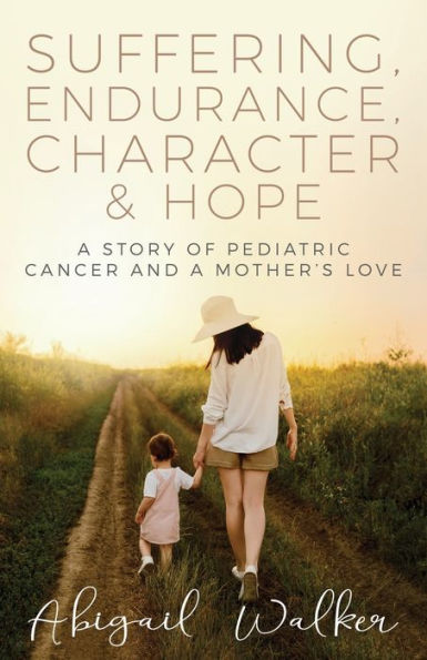 Suffering, Endurance, Character & Hope: A Story of Pediatric Cancer and a Mother's Love