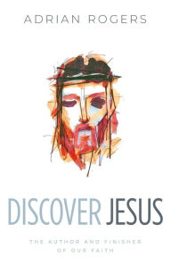 Title: Discover Jesus: The Author and Finisher of Our Faith, Author: Adrian Rogers