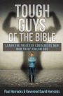 Tough Guys of the Bible: Learn the Traits of Courageous Men Who Truly Follow God