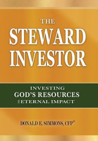 Title: The Steward Investor: Investing God's Resources for Eternal Impact, Author: Donald E. Simmons