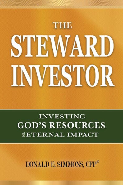 The Steward Investor: Investing God's Resources for Eternal Impact