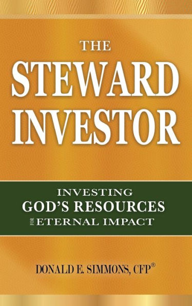 The Steward Investor: Investing God's Resources for Eternal Impact