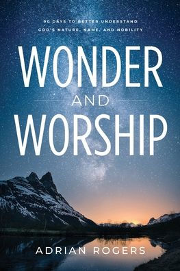 Wonder & Worship: 90 Days to Better Understand God's Nature, Name, and Nobility