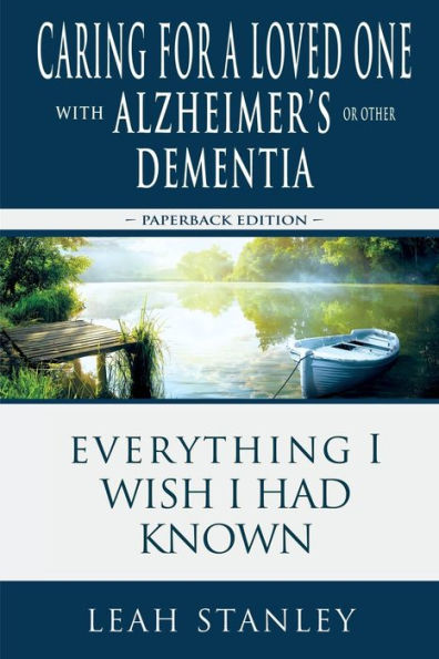 Caring for a Loved One with Alzheimer's or Other Dementia: Everything I Wish Had Known