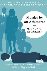 Title: Murder by an Aristocrat, Author: Mignon G. Eberhart