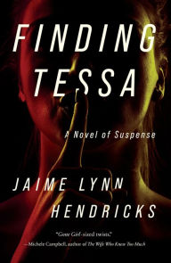 Title: Finding Tessa: A Novel of Suspense, Author: Jaime Lynn Hendricks