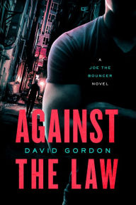 Title: Against the Law: A Joe the Bouncer Novel, Author: David Gordon