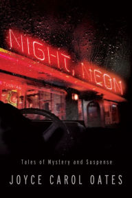 Download pdfs of books free Night, Neon: Tales of Mystery and Suspense MOBI CHM by Joyce Carol Oates