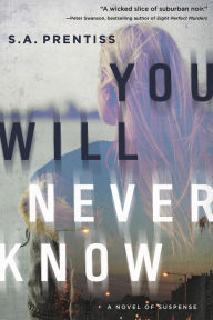 Title: You Will Never Know, Author: S. A. Prentiss
