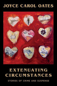 Title: Extenuating Circumstances: Stories of Crime and Suspense, Author: Joyce Carol Oates