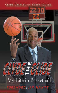 Title: Clyde the Glide: My Life in Basketball, Author: Clyde Drexler