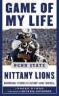 Game of My Life Penn Sate Nittany Lions: Memorable Stories of Nittany Lions Football