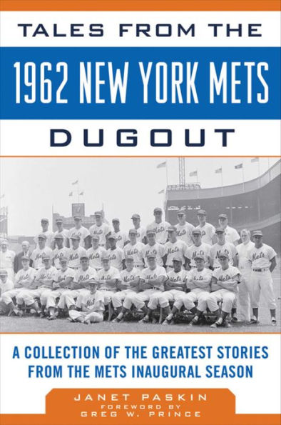 Tales from the 1962 New York Mets Dugout: A Collection of Greatest Stories Inaugural Season