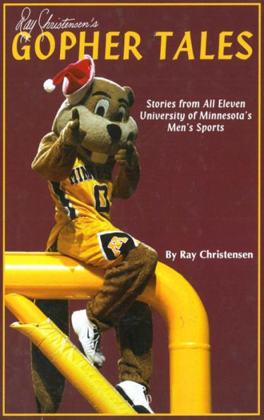 Ray Christensen's Gopher Tales: Stories from all Eleven University of Minnesota's Men's Sports