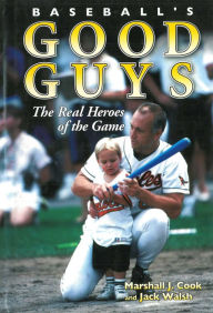 Title: Baseball's Good Guys: The Real Heroes of the Game, Author: Marshall J. Cook