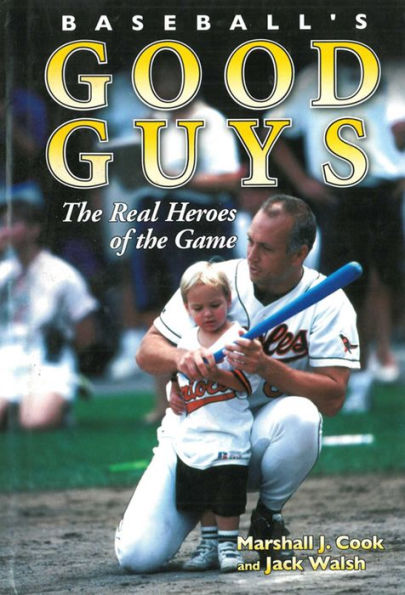 Baseball's Good Guys: The Real Heroes of the Game