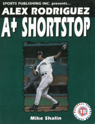 Title: Alex Rodriguez: A+ Shortstop, Author: Mike Shalin