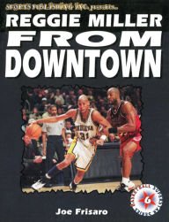 Title: Reggie Miller: From Downtown, Author: Joe Frisar