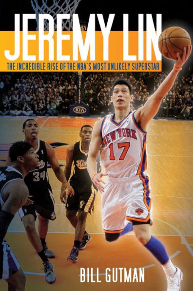 Jeremy Lin: The Incredible Rise of the NBA's Most Unlikely Superstar