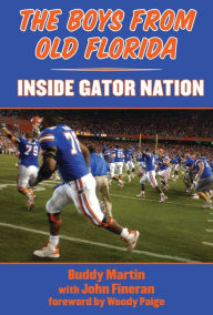Title: The Boys from Old Florida: Inside Gator Nation, Author: Buddy Martin