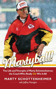 Title: Martyball: The Life and Triumphs of Marty Schottenheimer, the Coach Who Really Did Win It All, Author: Marty Schottenheimer