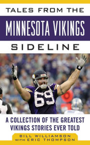 Title: Tales from the Minnesota Vikings Sideline: A Collection of the Greatest Vikings Stories Ever Told, Author: Bill Williamson