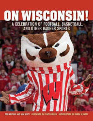 Title: On Wisconsin!: A Celebration of Football, Basketball, and Other Badger Sports, Author: Don Kopriva