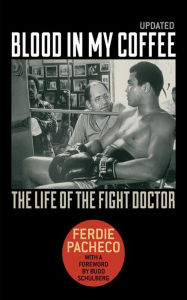 Title: Blood in My Coffee: The Life of the Fight Doctor, Author: Ferdie Pacheco