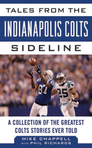 Title: Tales from the Indianapolis Colts Sideline: A Collection of the Greatest Colts Stories Ever Told, Author: Mike Chappell