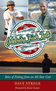 Title: Celebrity Fish Talk: Tales of Fishing from an All-Star Cast, Author: Dave Strege