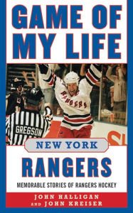 Title: Game of My Life New York Rangers: Memorable Stories of Rangers Hockey, Author: John Halligan