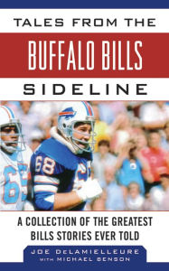 Title: Tales from the Buffalo Bills Sideline: A Collection of the Greatest Bills Stories Ever Told, Author: Joe DeLamielleure