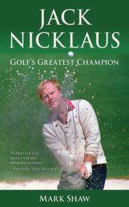 Title: Jack Nicklaus: Golf's Greatest Champion, Author: Mark Shaw