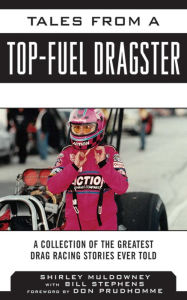 Title: Tales from a Top Fuel Dragster: A Collection of the Greatest Drag Racing Stories Ever Told, Author: Shirley Muldowney