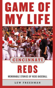 Title: Game of My Life Cincinnati Reds: Memorable Stories of Reds Baseball, Author: Lew Freedman