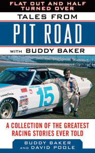 Title: Flat Out and Half Turned Over: Tales from Pit Road with Buddy Baker, Author: Buddy Baker