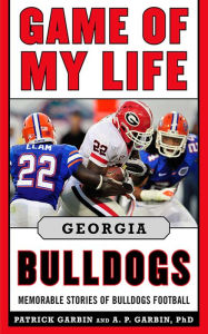 Title: Game of My Life Georgia Bulldogs: Memorable Stories of Bulldog Football, Author: Patrick Garbin