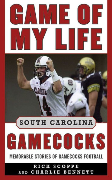 Game of My Life South Carolina Gamecocks: Memorable Stories of Gamecock Football