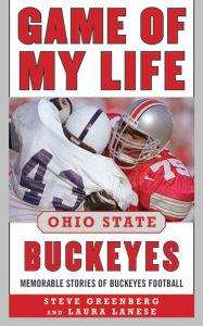 Title: Game of My Life Ohio State Buckeyes: Memorable Stories of Buckeye Football, Author: Steve Greenberg