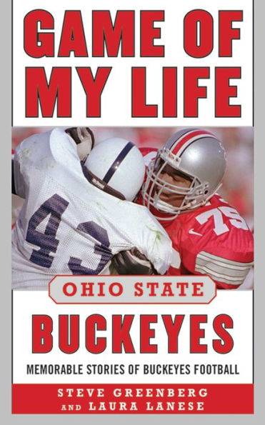 Game of My Life Ohio State Buckeyes: Memorable Stories of Buckeye Football