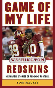 Title: Game of My Life Washington Redskins: Memorable Stories of Redskins Football, Author: Tom Mackie