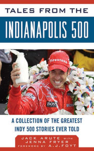 Title: Tales from the Indianapolis 500: A Collection of the Greatest Indy 500 Stories Ever Told, Author: Jack Arute