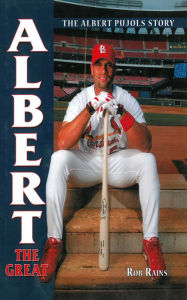 Title: Albert the Great: The Albert Pujols Story, Author: Rob Rains