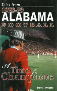 Title: Tales from 1978-79 Alabama Football: A Time of Champions, Author: Steven Townsend