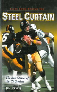 Title: Tales From Behind The Steel Curtain: The Best Stories of the '79 Steelers, Author: Jim Wexell