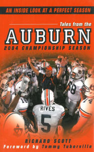 Title: Tales From The Auburn 2004 Championship Season: An Inside look at a Perfect Season, Author: Richard Scott