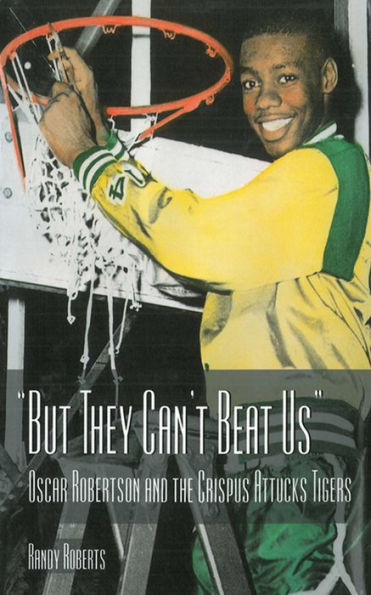 But They Can't Beat Us!: Oscar Robertson and the Crispus Attucks Tigers