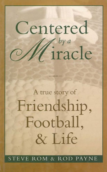 Centered By A Miracle: A True Story of Friendship, Football and Life