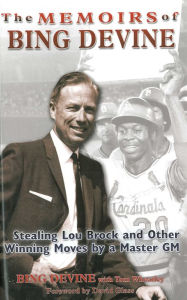 Title: The Memoirs of Bing Devine: Stealing Lou Brock and Other Winning Moves by a Master GM, Author: Bing Devine